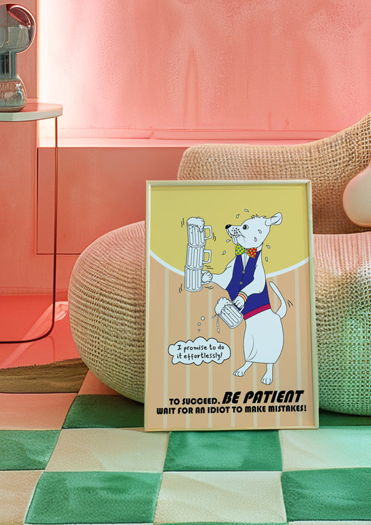 Posters - To Succeed. Be Patient!