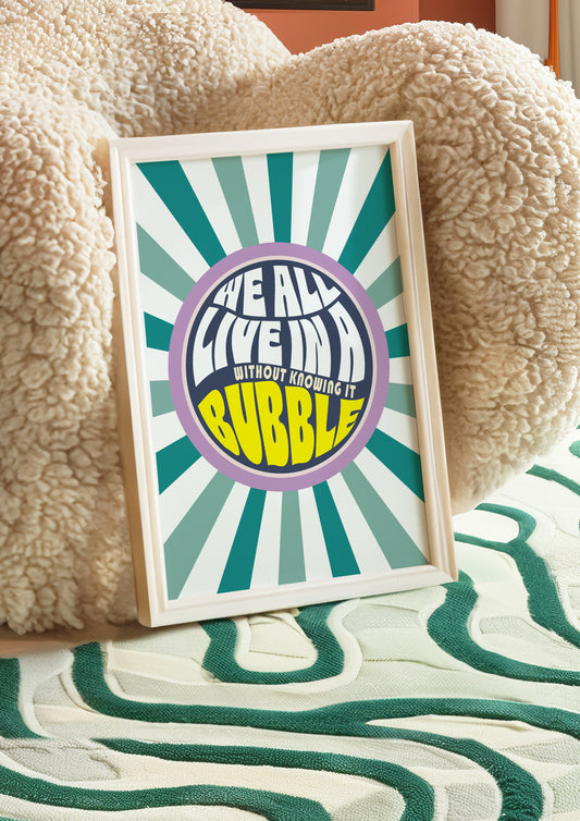 Posters - We All Live In A Bubble