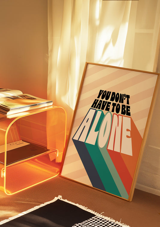 Posters - You Don't Have To Be Alone