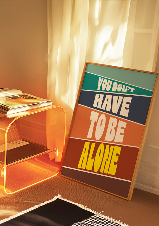 Posters - You Don't Have To Be Alone