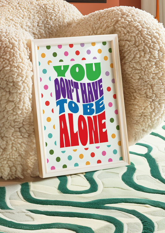 Posters - You Don't Have To Be Alone