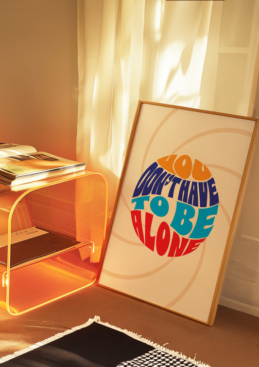 Posters - You Don't Have To Be Alone