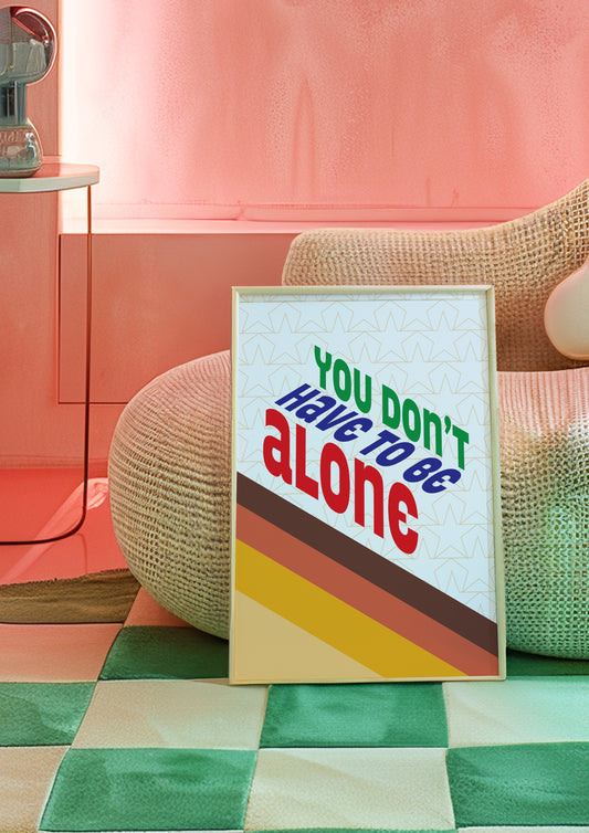 Posters - You Don't Have To Be Alone