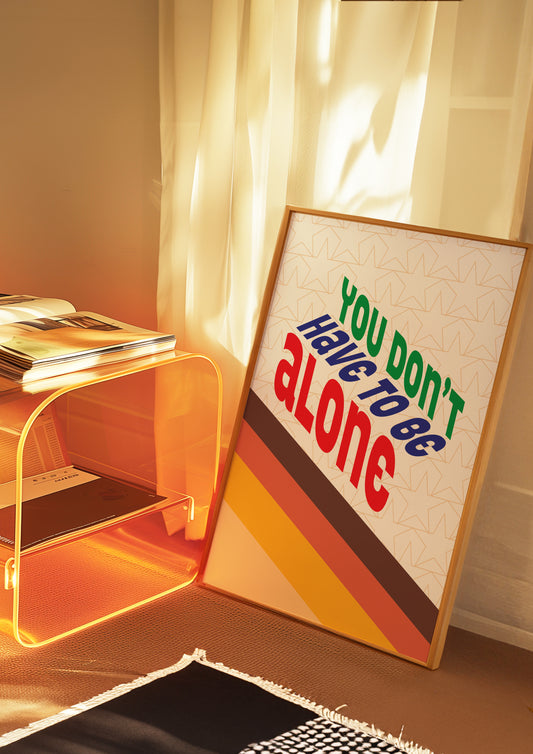 Posters - You Don't Have To Be Alone