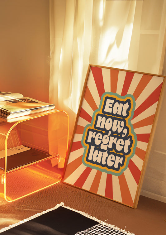Posters  - Eat Now Regret Later