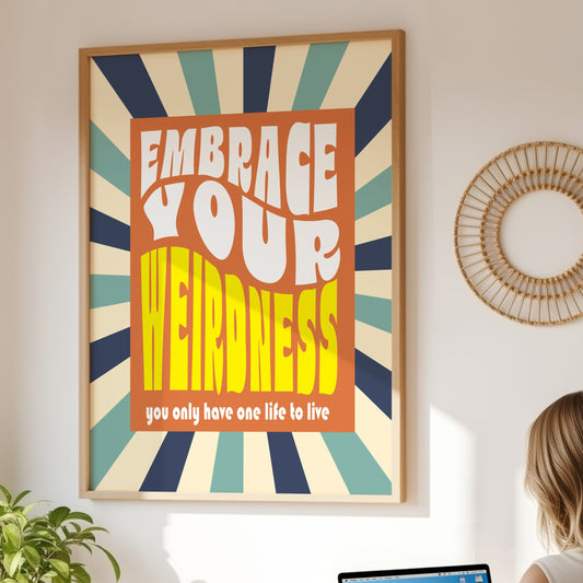 Posters - Embrace Your Weirdness