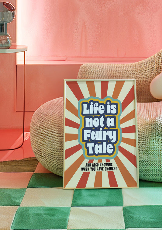 Posters  - Life Is not A Fairy Tale