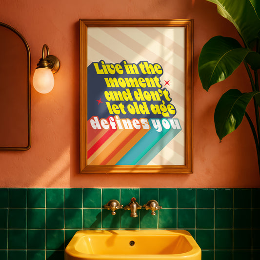 Posters  - Live In the Moment Don't Let Age Defines You