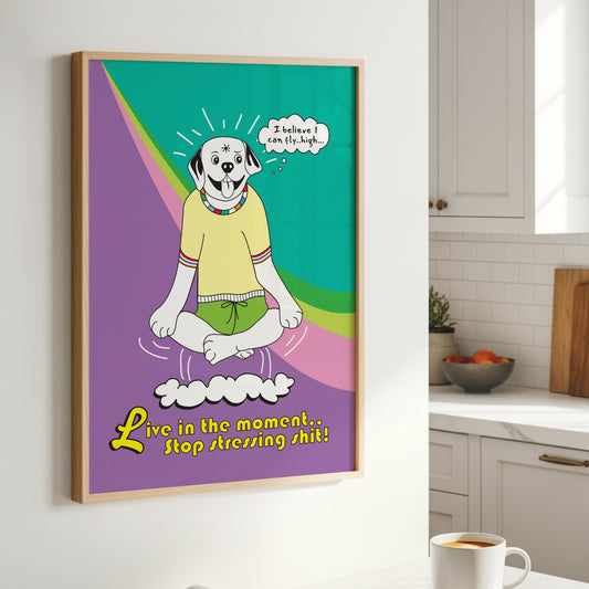Posters - Live In The Moment .. STOP Stressing Shit!