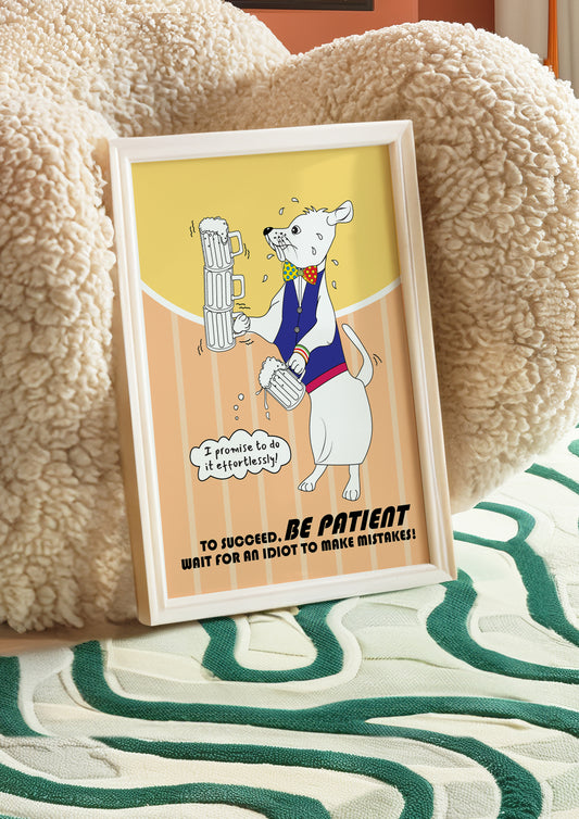 Posters - To Succeed. Be Patient!