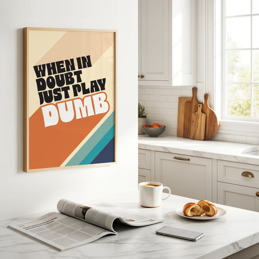 Posters - When In Doubt Just Play Dumb