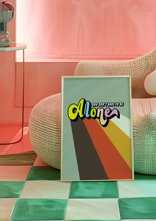 Posters - You Don't Have To Be Alone