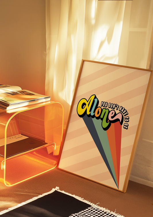 Posters - You Don't Have To Be Alone