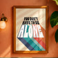 Posters - You Don't Have To Be Alone