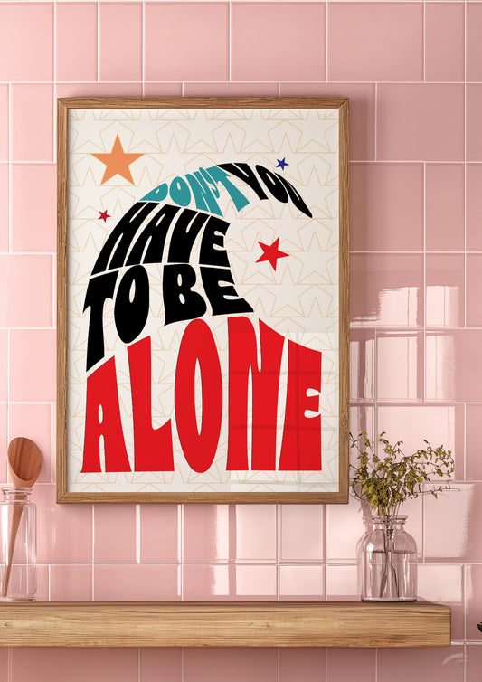 Posters - You Don't Have To Be Alone