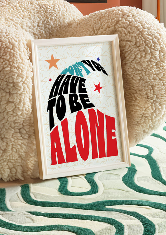 Posters - You Don't Have To Be Alone