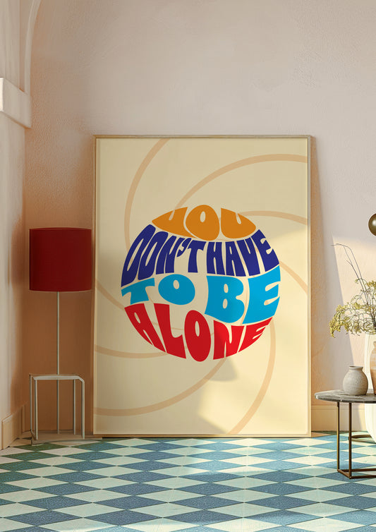Posters - You Don't Have To Be Alone