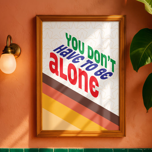 Posters - You Don't Have To Be Alone
